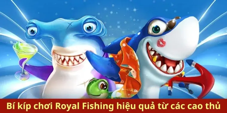 Cách Chơi Bắn Cá Royal Fishing 99OK Hiệu Quả Và Mẹo Thắng Lớn 2025